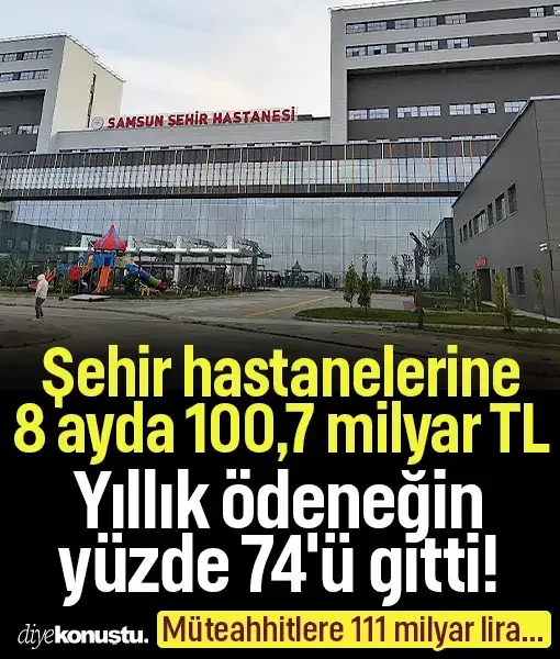 Şehir hastanelerine 8 ayda 100,7 milyar TL! Yıllık ödeneğin yüzde 74'ü gitti!