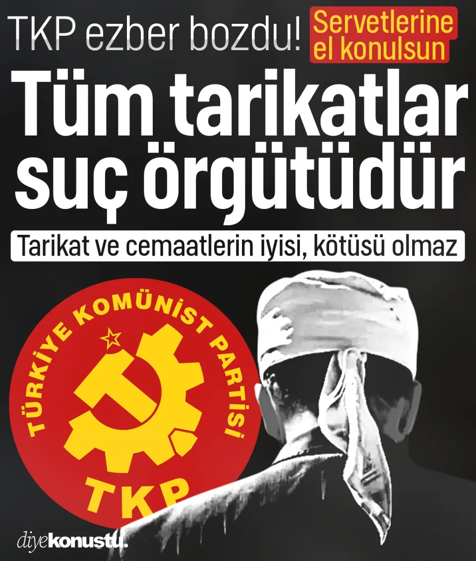 TKP siyasette ezber bozdu: Tüm tarikatlar suç örgütüdür