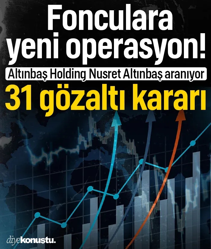 Fon soruşturmasında 31 kişi hakkında gözaltı kararı! Nusret Altınbaş aranıyor