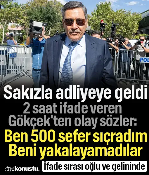 Sakızla adliyeye geldi, 2 saat ifade verdi! Gökçek'ten olay sözler: Ben 500 sefer sıçradım
