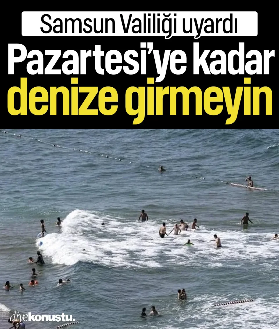 Samsun Valiliği uyardı: Pazartesi gününe kadar denize girmeyin