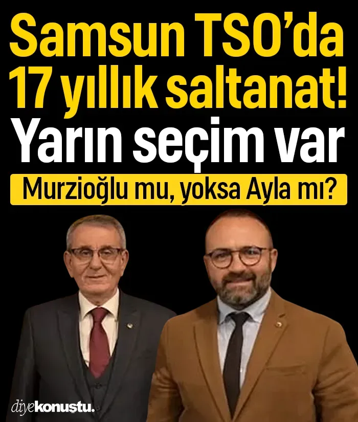 Samsun TSO’da 17 yıllık saltanat: Yarın seçim var! Murzioğlu ve Ayla karşı karşıya