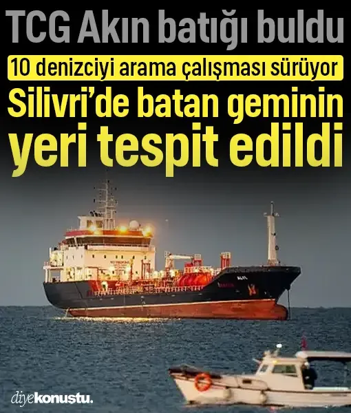 Silivri'de batan geminin yeri tespit edildi! TCG Akın batığı buldu: 10 denizci için arama sürüyor