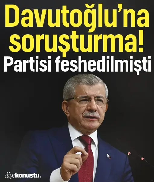 Partisi feshedilmişti! Ahmet Davutoğlu hakkında soruşturma