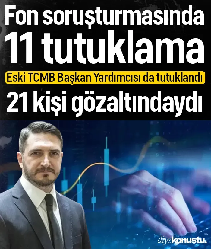 Fon soruşturmasında 11 tutuklama: Eski TCMB Başkan Yardımcısı da tutuklandı