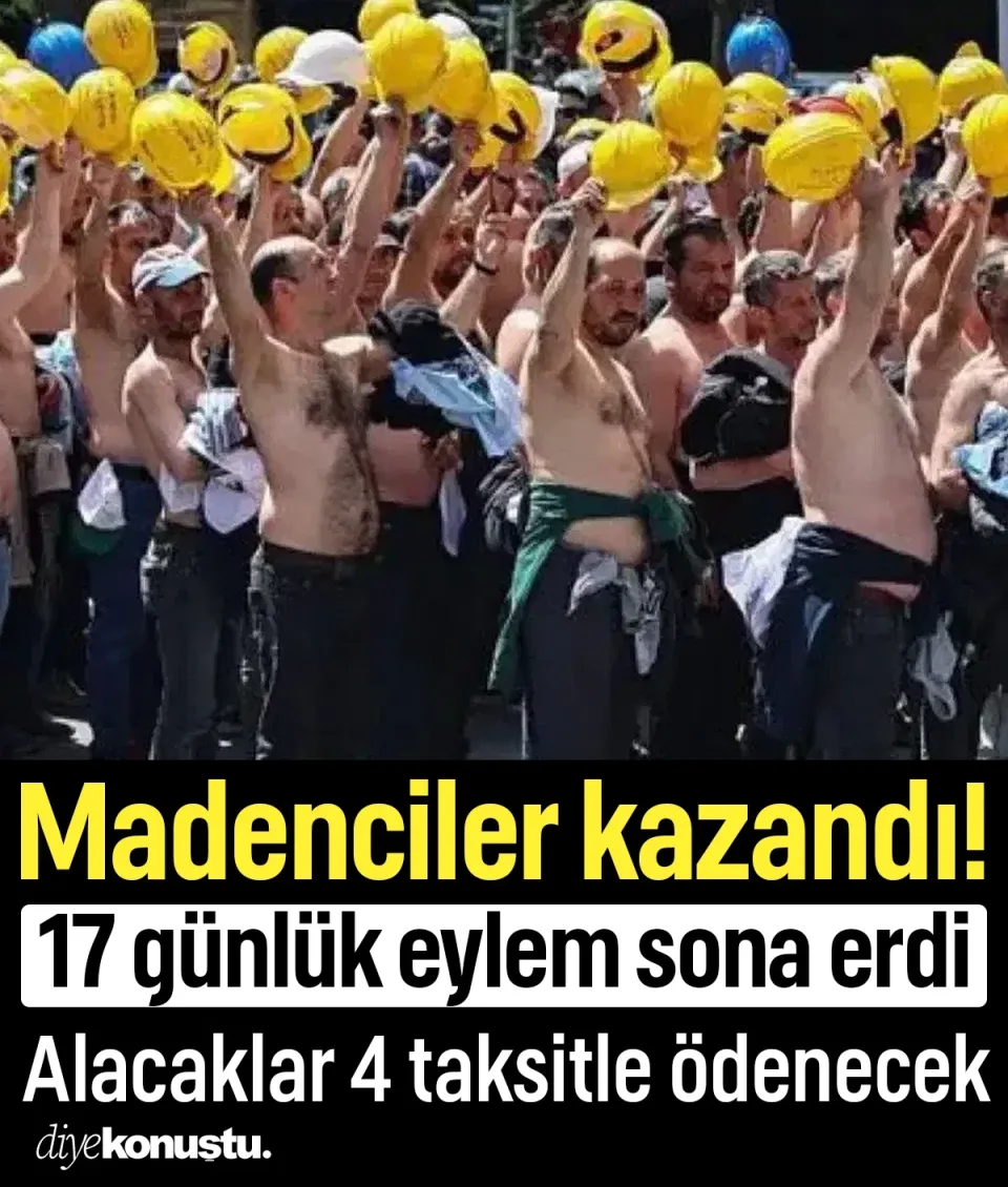 Madenciler kazandı! 17 günlük eylem sona erdi, alacaklar 4 taksitle ödenecek