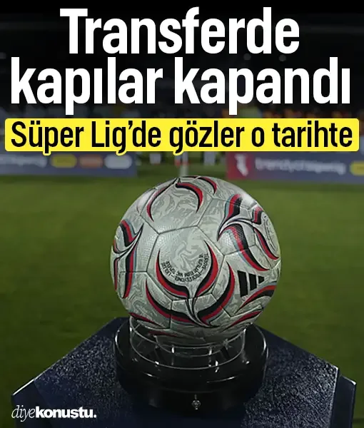 Süper Lig'de transfer dönemi sona erdi! Yeni transfer dönemi ne zaman başlayacak?