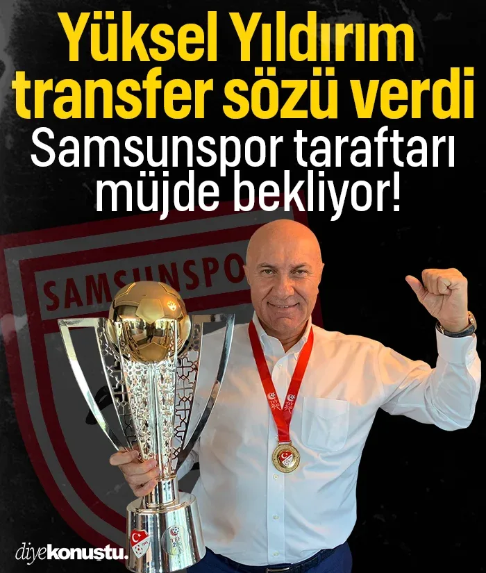 Yüksel Yıldırım'dan devre arası transfer sözü: Samsunspor taraftarı müjde bekliyor!