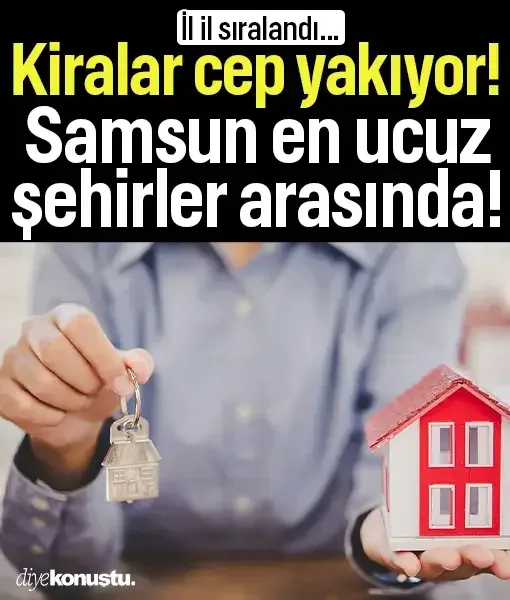 Kiralar cep yakıyor! İl il sıralandı: Samsun en ucuz şehirler arasında
