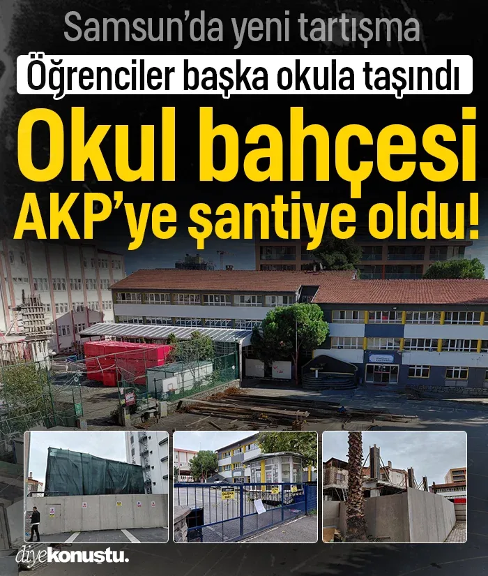 Samsun'da öğrenciler taşınmıştı! O okulun bahçesi AKP'ye şantiye oldu!