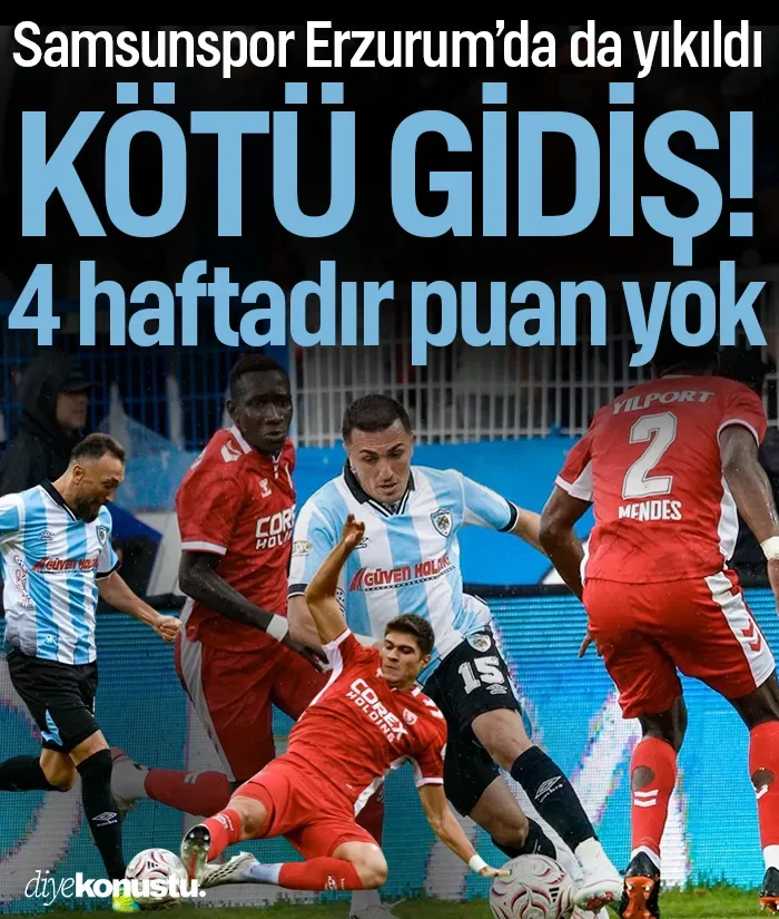 Samsunspor Erzurum deplasmanında da yıkıldı: 4 haftadır puan yok