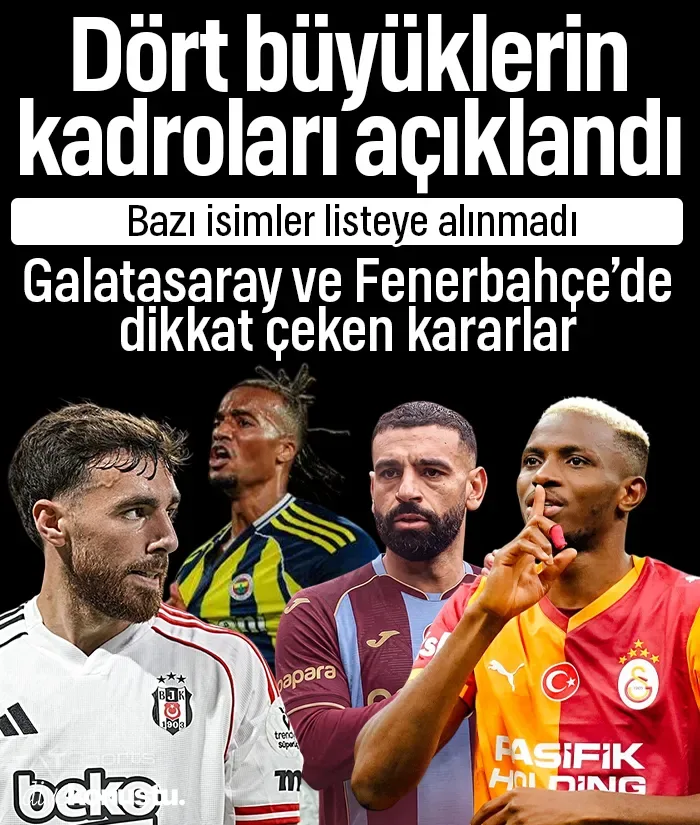 Dört büyüklerin kadroları belli oldu: Galatasaray ve Fenerbahçe'de bu isimler kadroda yok