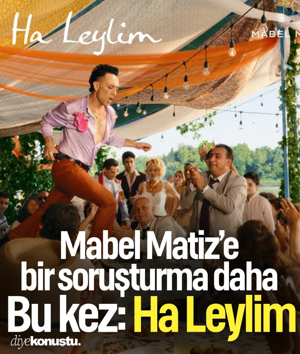 Mabel Matiz’e bir soruşturma daha! Bu kez: Ha Leylim
