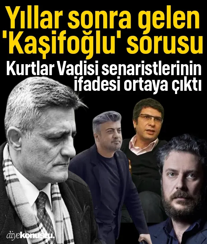 Kurtlar Vadisi senaristlerinin ifadesi ortaya çıktı! Yıllar sonra gelen 'Kaşifoğlu' sorusu
