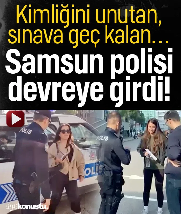 Kimliğini unutan, sınava geç kalan… Samsun polisi devreye girdi
