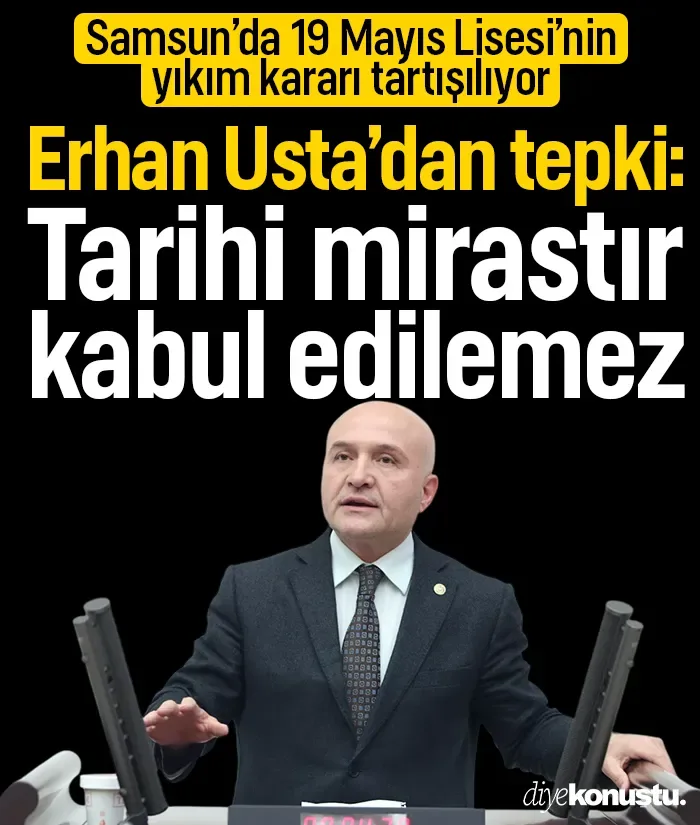 Erhan Usta’dan 19 Mayıs Lisesi çıkışı: Tarihi mirası yerle bir etmek kabul edilemez