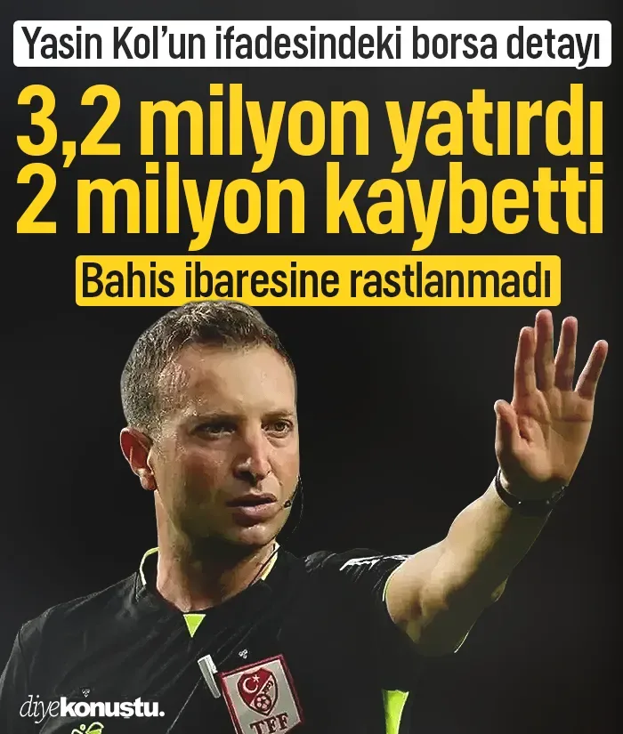Hakem Yasin Kol’un ifadesindeki borsa detayı: 3,2 milyon yatırdı, 2 milyon kaybetti