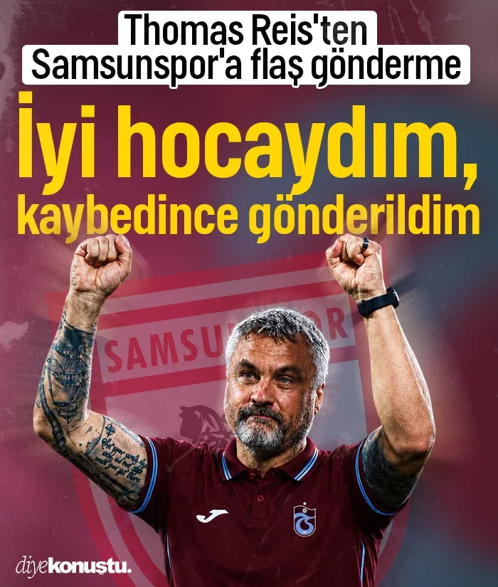 Thomas Reis'ten Samsunspor'a dikkat çeken sözler: İyi hocaydım, kaybedince gönderildim