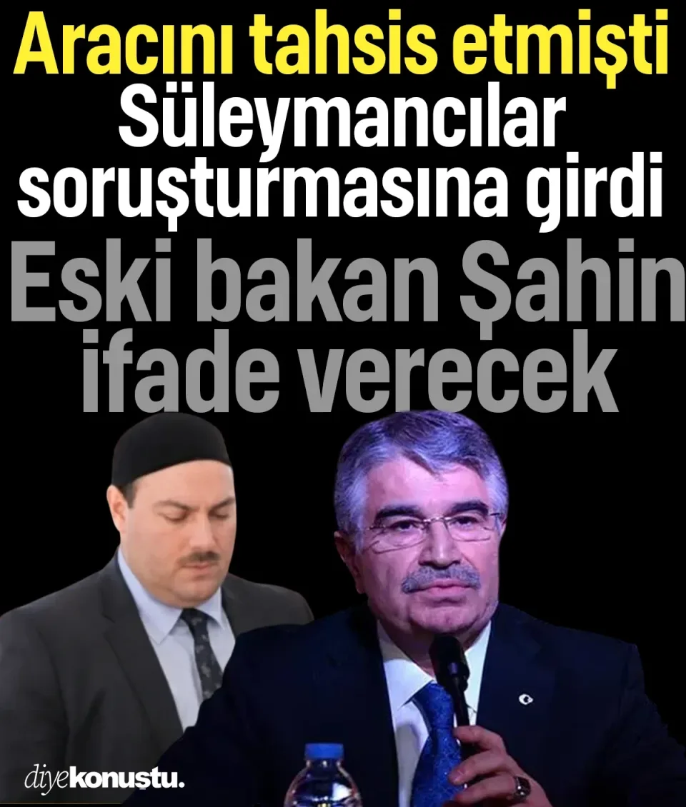 Aracını tahsis etmişti! Eski Bakan İdris Naim Şahin Süleymancılar hakkında ifade verecek