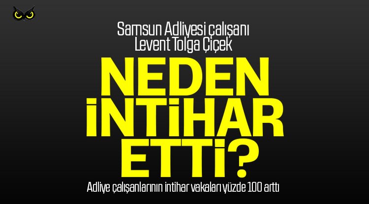 Samsun’daki o intihar araştırılmalı! Adliye çalışanları neden intihar ediyor?