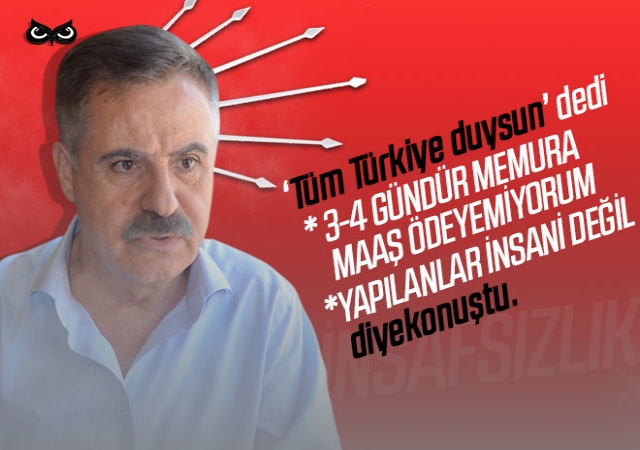 CHP’li Başkan isyan etti: Tüm Türkiye duysun memuruma maaş ödeyemiyorum