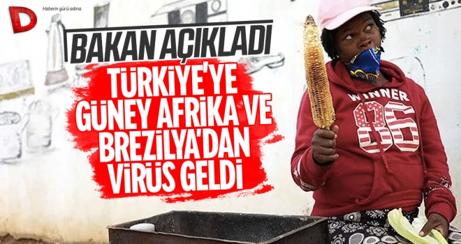 Bakan açıkladı: Türkiye’de Güney Afrika ve Brezilya mutasyonu görüldü