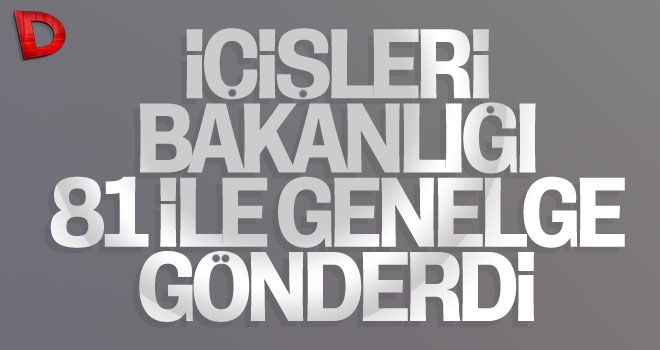 İçişleri Bakanlığı’ndan 81 ile genelge
