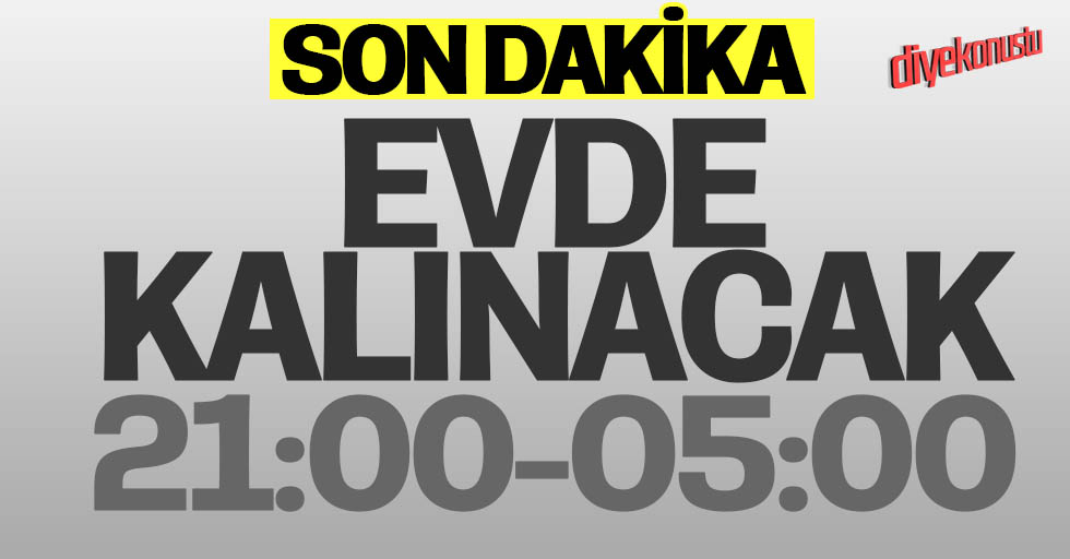 Son dakika: Ülke genelinde 21:00 ve 05:00 saatleri arası sokağa çıkma yasağı!