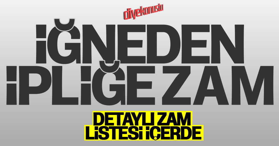 İğneden ipliğe zam geliyor: İşte 2021 zamları