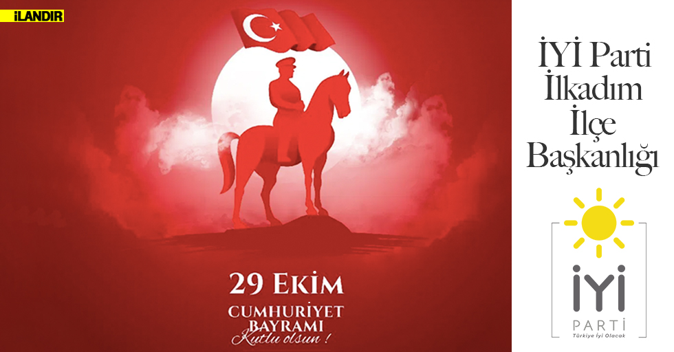 İYİ PARTİ İLKADIM İLÇE BAŞKANLIĞI – 29 EKİM CUMHURİYET BAYRAMI İLANI