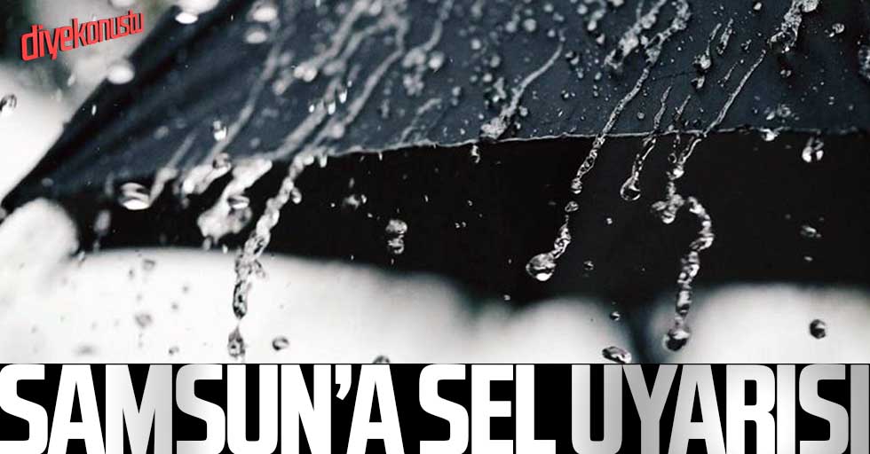 Sel uyarısı geldi: Samsun dikkat!