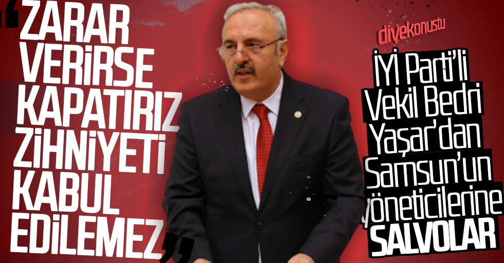 Milletvekili Yaşar’dan Samsunlu yöneticilere veryansın: Bu nasıl bir zihniyettir