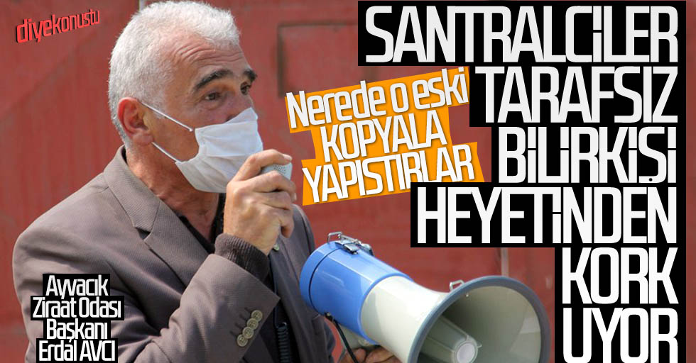 Avcı’dan santrale ODTÜ’lü heyet yorumu: Tarafsız bilirkişi heyeti işlerine gelmiyor