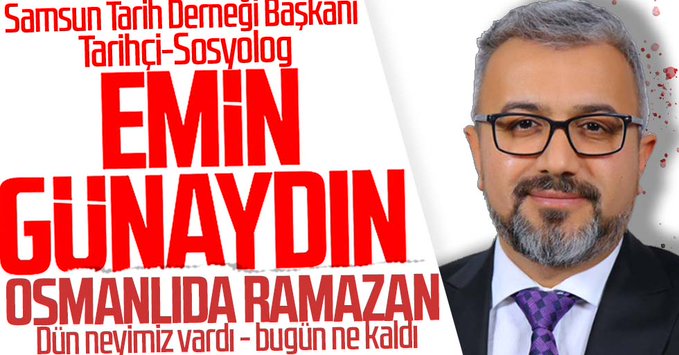 Tarihçi-Sosyolog Emin Günaydın yazdı: Osmanlıda Ramazan