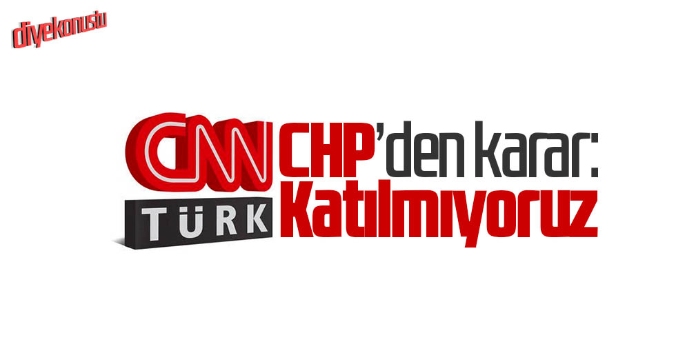 CHP’den CNN Türk için ‘boykot’ kararı