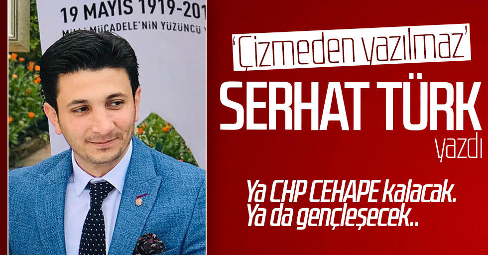 Serhat Türk yazdı: CE-HA-PE!