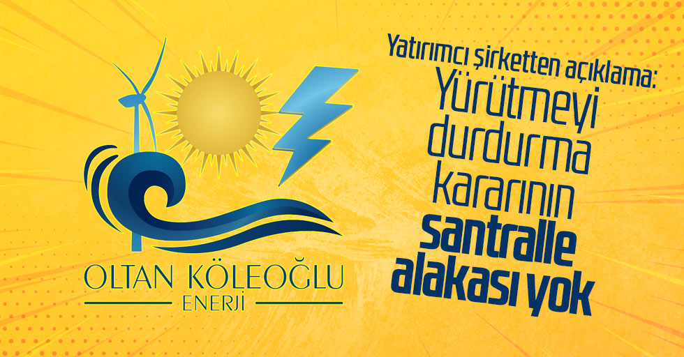 OKE: Kararın santralle ilgisi yok