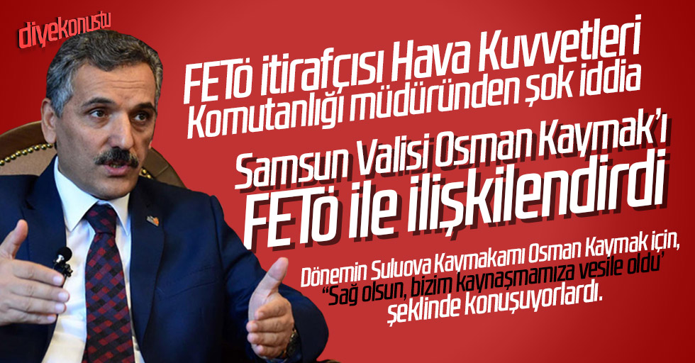 FETÖ itirafçısından Vali Kaymak iddiası!