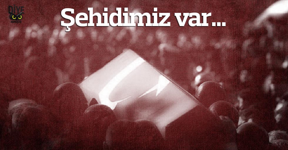 Şehidimiz var