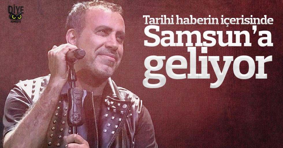 Haluk Levent Samsun’a geliyor