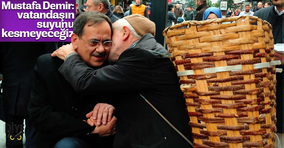 Vatandaşın suyunu kesmeyeceğiz