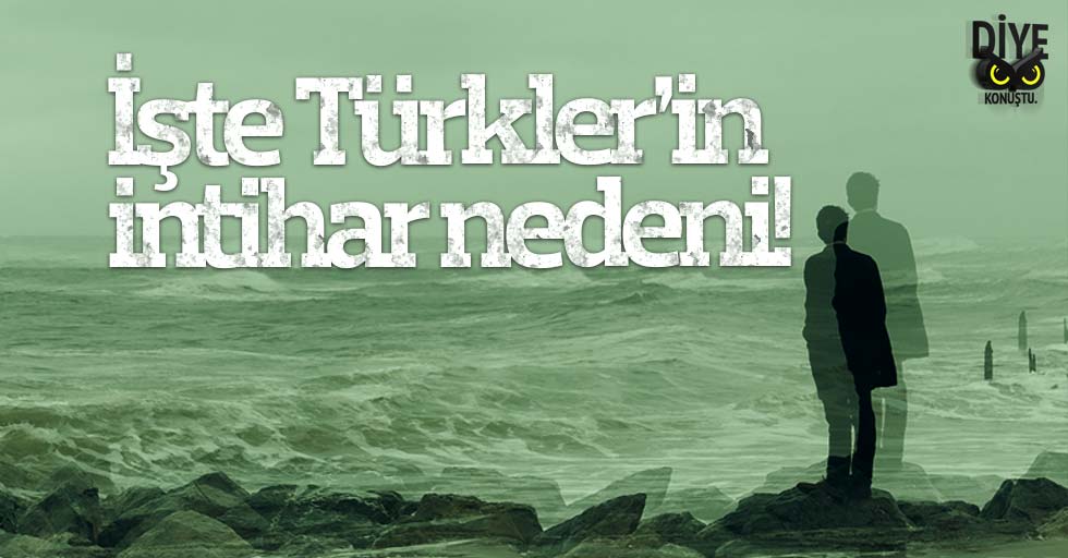 İşte Türkler’in intihar etme nedeni!