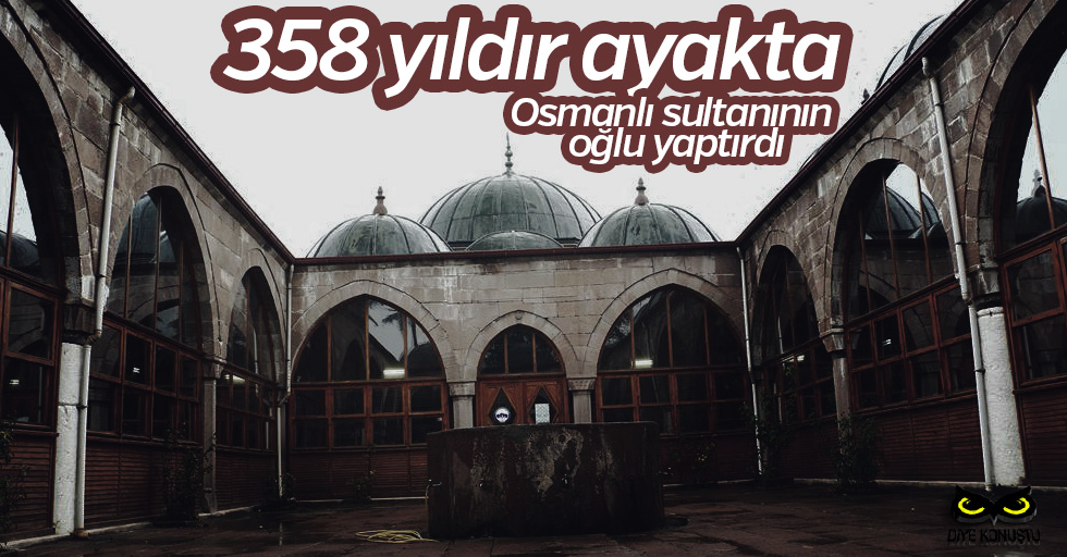 Osmanlı Sultanı’nın oğlu Samsun’da yaptırdı, 358 yıldır ayakta