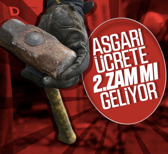 Asgari ücrete ikinci zam mı geliyor?