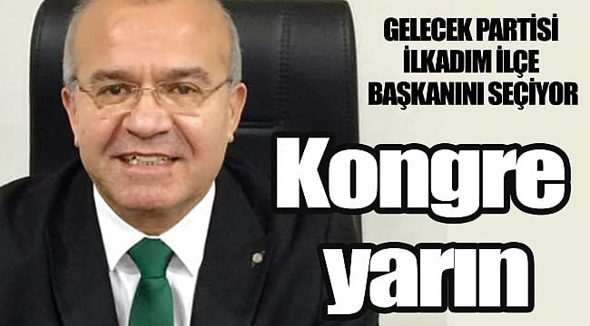 Gelecek Partisi, Samsun’da ilk ilçe başkanını seçiyor