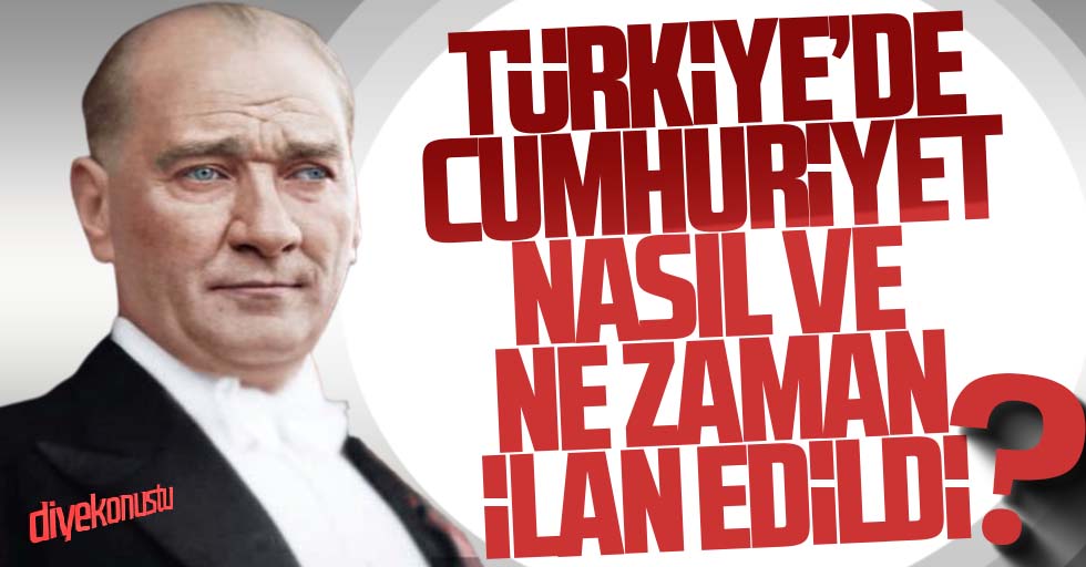 Türkiye’de cumhuriyet nasıl ve ne zaman ilan edildi?