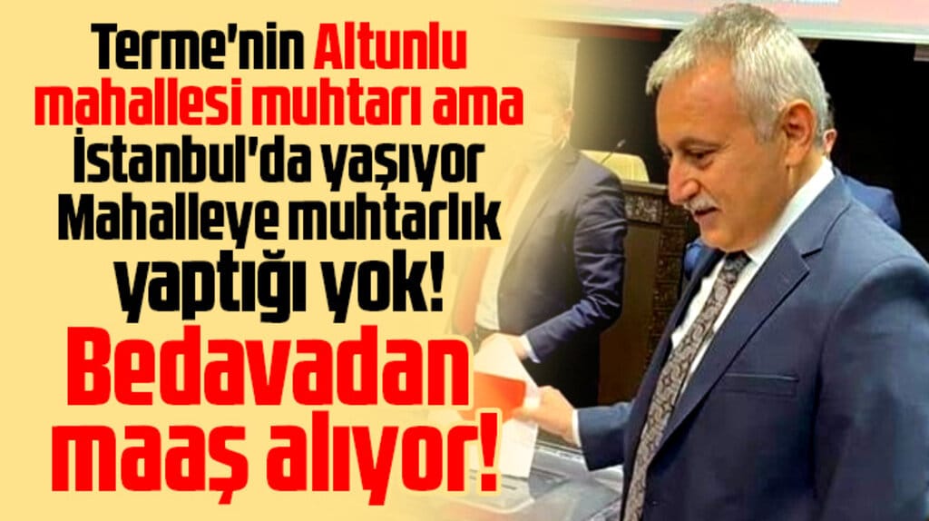 İstanbul’da yaşayan Samsunlu muhtara bedava maaş
