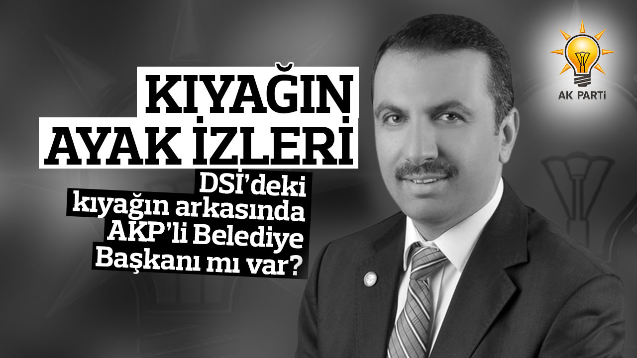 DSİ’de kıyağın arkasında AKP’li Kavak Belediye Başkanı mı var?