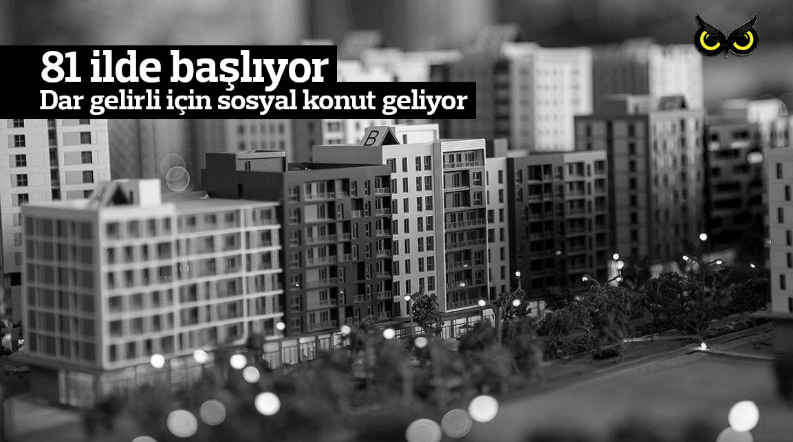 81 ilde başlıyor: Dar gelirli için sosyal konut geliyor