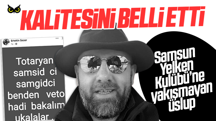 Samsun Yelken Kulübü Başkanı Sezer’den skandal paylaşım: Kalitesini belli etti